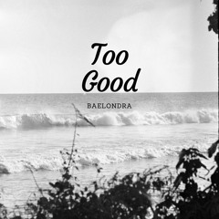 Baelondra Too Good