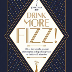 download EPUB 💖 Drink More Fizz: 100 of the World's Greatest Champagnes and Sparklin