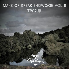 Make or Break Showcase Vol 6 - TRC2