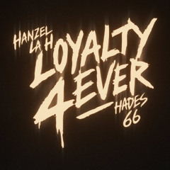 Hanzel La H, Hades66 - Loyalty Forever