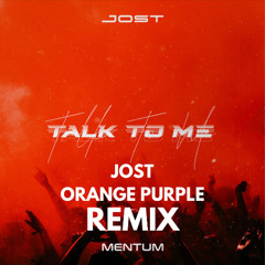 Jost & Mentum - Talk To Me (JOST & ORANGE PURPLE REMIX)
