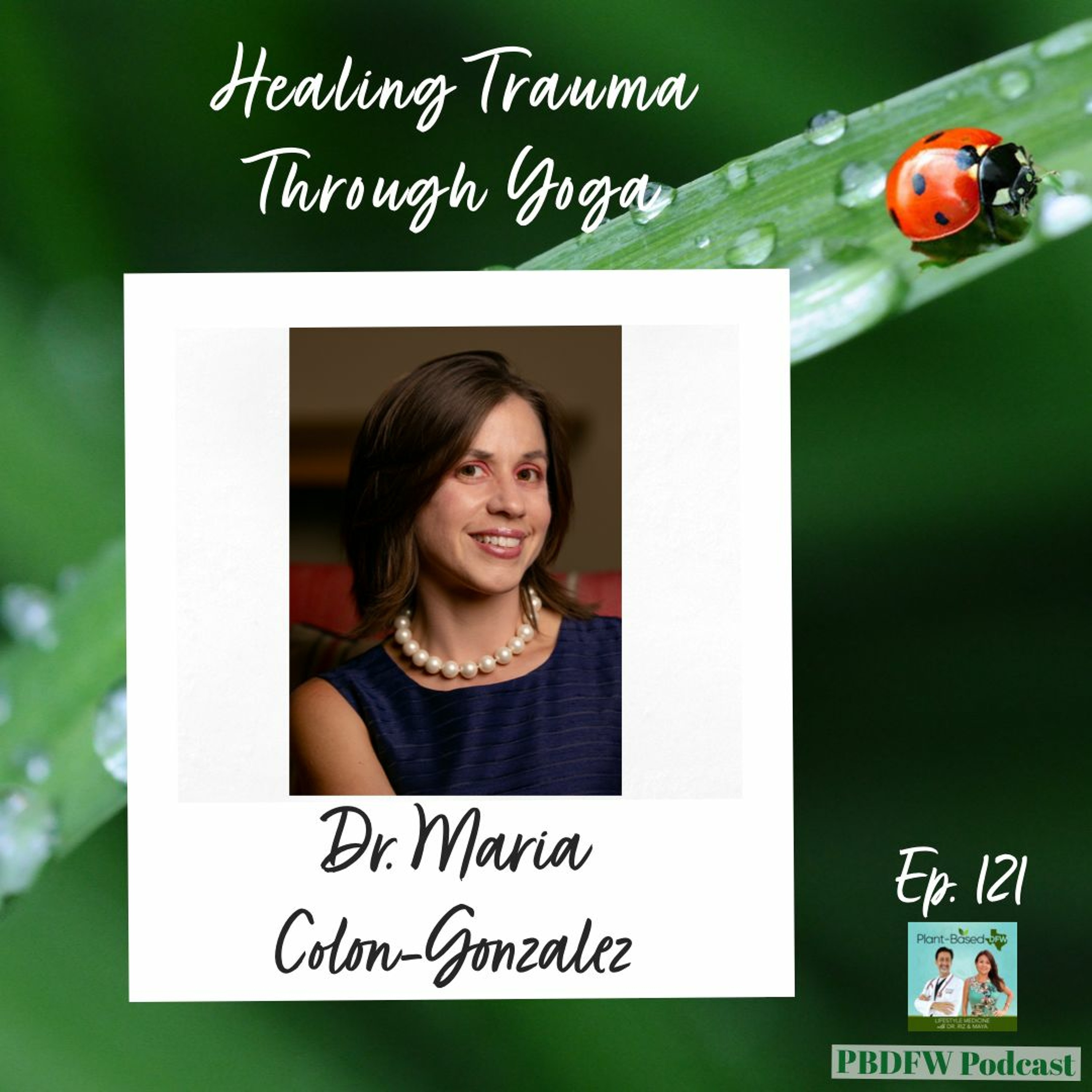 121: Healing Trauma with Yoga | Dr. Maria Colon Gonzalez Image
