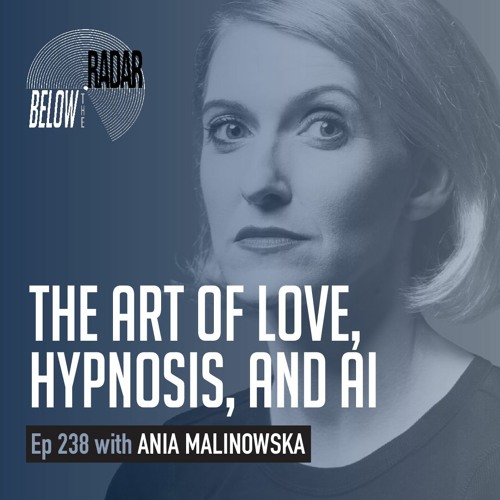 The Art of Love, Hypnosis, and AI — with Ania Malinowska