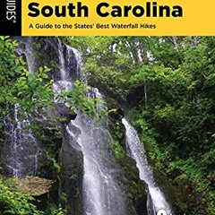 Access [EBOOK EPUB KINDLE PDF] Hiking Waterfalls Georgia and South Carolina: A Guide