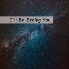 I'll Be Seeing You