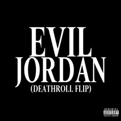 Evil Jordan (Deathroll Flip) [FREE DL]