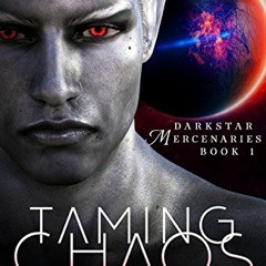 Open PDF Taming Chaos (Darkstar Mercenaries Book 1) by  Anna Carven