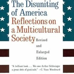 free EBOOK 📌 The Disuniting of America: Reflections on a Multicultural Society (Revi