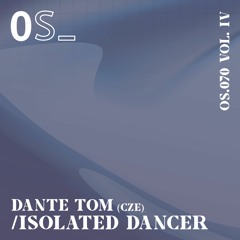 Dante Tom  -  Isolated Dancer (Orden Secreto, OS070, CZE)
