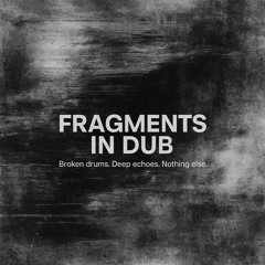 Fragments in Dub