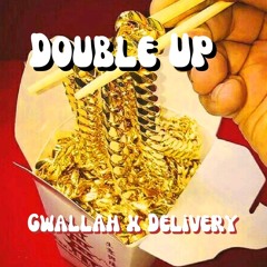 DOUBLE UP - GWALLAH X DELIVERY
