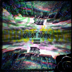 ghost town. x lovezombie (prod. Shnxman)