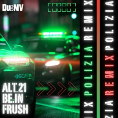 Alt_21 X be.IN X Frush - Polizia (Remix) (Free DL)