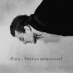 Sex. (intermission)