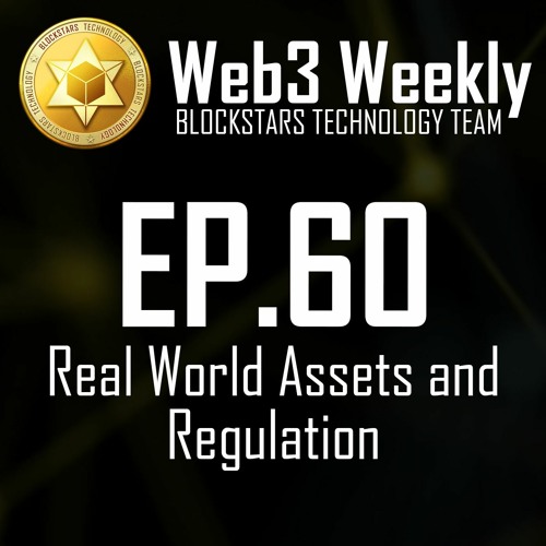 Web3 Weekly Podcast Ep.60 - Let’s talk about Real World Assets and Regulation