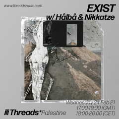 EXIST w/ Hålbå & Nikkatze (Threads*PALESTINE) - 24-Feb-21