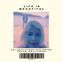 Life Is Beautiful  (Featuring Susan Inkiläinen)