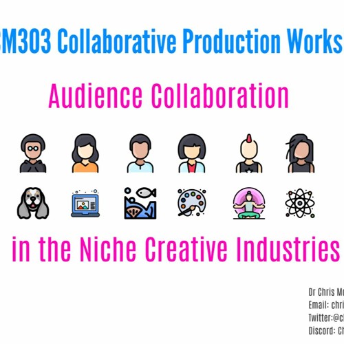 BCM303 Guest Lecture -  Audiences Collaboration in the Niche Creative Industries Full Audio Edited