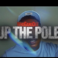 WhoGangDee- Up The Pole
