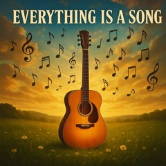 “Everything’s A Song”