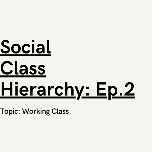 Stream episode Social Class Hierarchy Ep.2 The Working Class by Arely