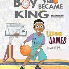 ✔️ [PDF] Download LeBron James: The Children's Book: The Boy Who Became King by  Anthony Curcio
