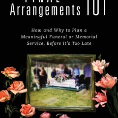 ❤[READ]❤ Final Arrangements 101: How and Why to Plan A Meaningful Funeral or Mem