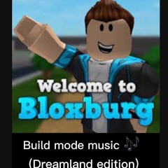 Welcome To Bloxburg Build music (DreamLand Edition)