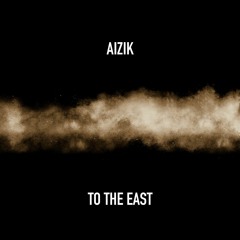 Aizik - To The East
