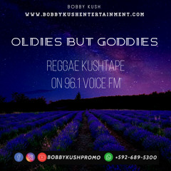 BOBBY KUSH OLDIES BUT GOODIES REGGAE KUSHTAPE 96.1 VOICE FM GUYANA (+592-689-5300)