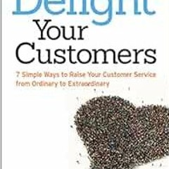 [FREE] PDF 🗃️ Delight Your Customers: 7 Simple Ways to Raise Your Customer Service f
