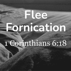 FLC 04/14/24 Flee Fornication Part 15