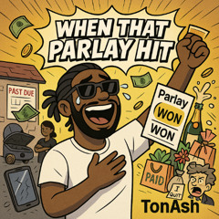 TonAsh - When That Parlay Hit