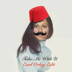 Take Me With You (Earl Orlog Edit)