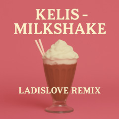 kelis - milkshake x ladislove remix