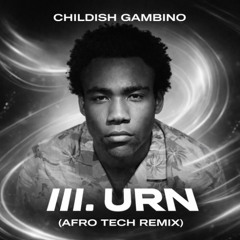 CHILDISH GAMBINO - |||. URN (afrotech remix)