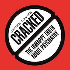 [Access] KINDLE 📍 Cracked: The Unhappy Truth about Psychiatry by  James Davies [EPUB