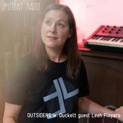 OUTSIDERS w. Duckett guest Leah Floyers [12.10.2023]