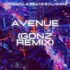 VirgoZilla Beatz & DJ GONZ-Avenue (GONZ remix)