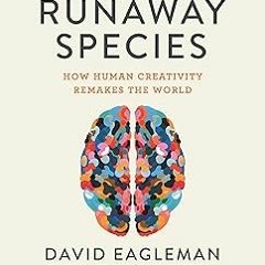 (Read-Full# The Runaway Species: How human creativity remakes the world BY: David Eagleman (Au