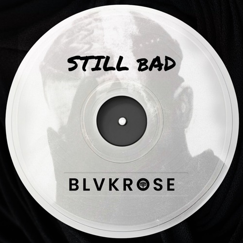 Blvkrose - Still Bad
