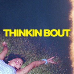 THINKIN BOUT