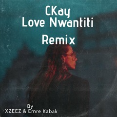 CKay - Love Nwantiti (XZEEZ & Emre Kabak Remix)