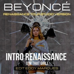 Beyoncé - Intro RENAISSANCE (I'm That Girl) Renaissance Tour Studio Version edit Eddy Marques