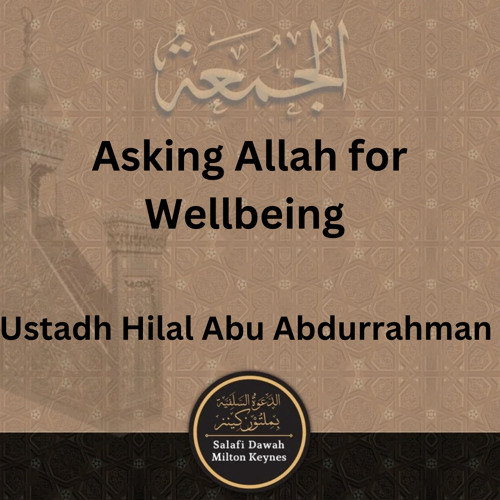 Asking Allah for Wellbeing (Khutbah) - Ustadh Hilal Abu Abdurrahman