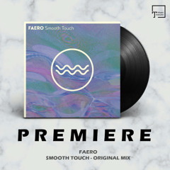 PREMIERE: FAERO - Smooth Touch (Original Mix) [TRAFUL]