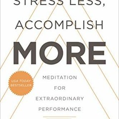 [READ] KINDLE 📗 Stress Less, Accomplish More: Meditation for Extraordinary Performan