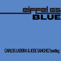 Eiffel 65 - Blue (Carlos Ladeira & Jose Sanchez Bootleg)***FREE DOWNLOAD ON BUY LINK***