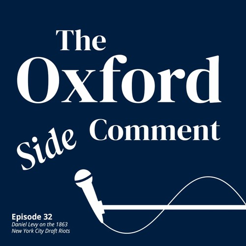 Stream episode Daniel Levy on the 1863 New York City Draft Riots - Episode  32 - The Side Comment by Oxford Academic (OUP) podcast | Listen online for  free on SoundCloud