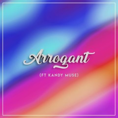 Arrogant (Ft. Kandy Muse)